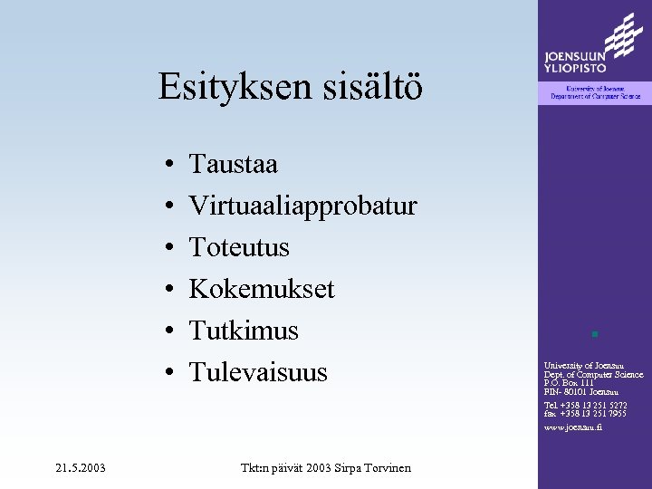 Esityksen sisältö • • • Taustaa Virtuaaliapprobatur Toteutus Kokemukset Tutkimus Tulevaisuus University of Joensuu