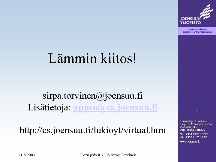 Lämmin kiitos! sirpa. torvinen@joensuu. fi Lisätietoja: appro@cs. joensuu. fi http: //cs. joensuu. fi/lukioyt/virtual. htm