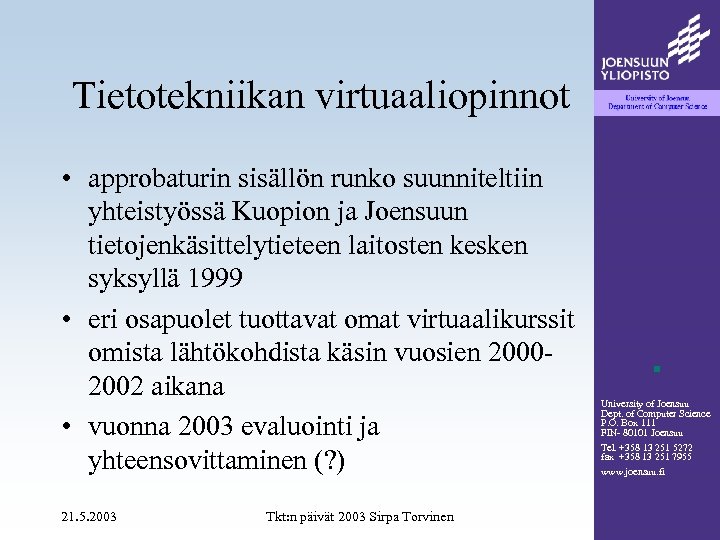 Tietotekniikan virtuaaliopinnot • approbaturin sisällön runko suunniteltiin yhteistyössä Kuopion ja Joensuun tietojenkäsittelytieteen laitosten kesken