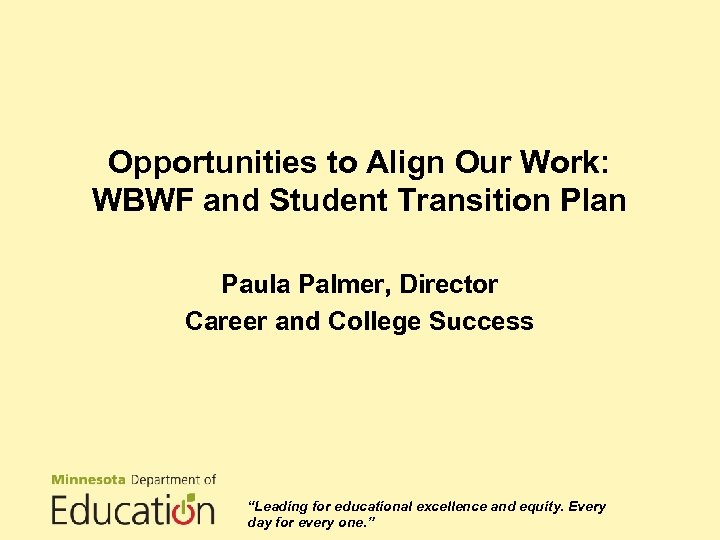 Opportunities to Align Our Work: WBWF and Student Transition Plan Paula Palmer, Director Career