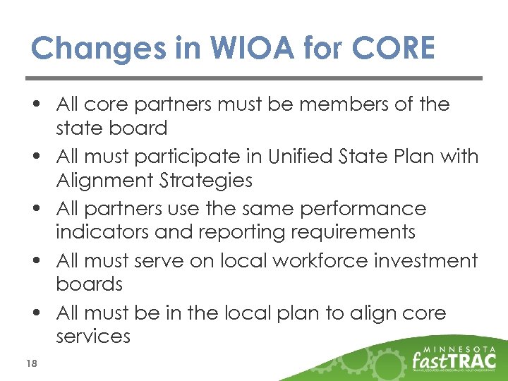 Changes in WIOA for CORE • All core partners must be members of the