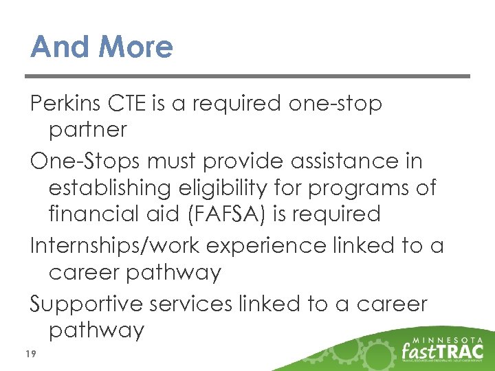 And More Perkins CTE is a required one-stop partner One-Stops must provide assistance in