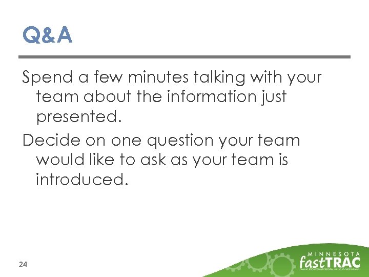 Q&A Spend a few minutes talking with your team about the information just presented.