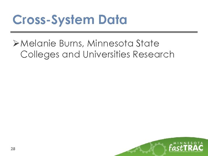 Cross-System Data Ø Melanie Burns, Minnesota State Colleges and Universities Research 28 