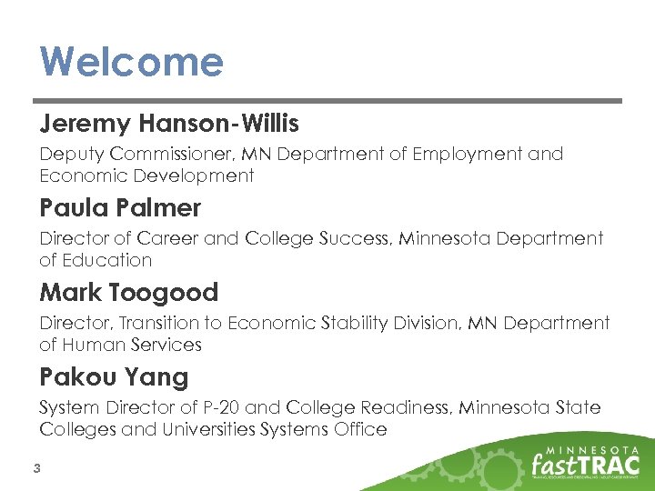 Welcome Jeremy Hanson-Willis Deputy Commissioner, MN Department of Employment and Economic Development Paula Palmer