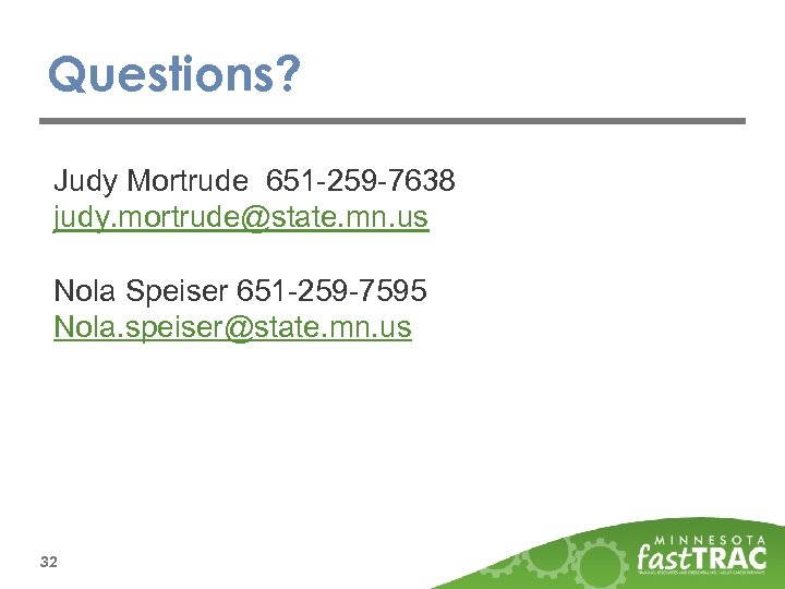 Questions? Judy Mortrude 651 -259 -7638 judy. mortrude@state. mn. us Nola Speiser 651 -259