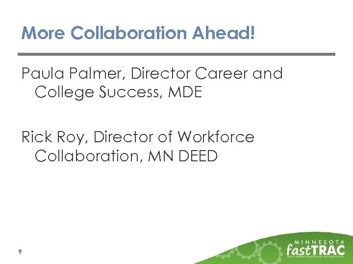 More Collaboration Ahead! Paula Palmer, Director Career and College Success, MDE Rick Roy, Director