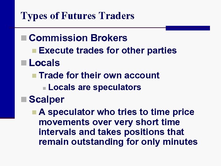 Types of Futures Traders n Commission Brokers n Execute trades for other parties n