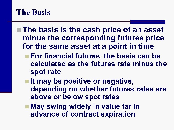 The Basis n The basis is the cash price of an asset minus the
