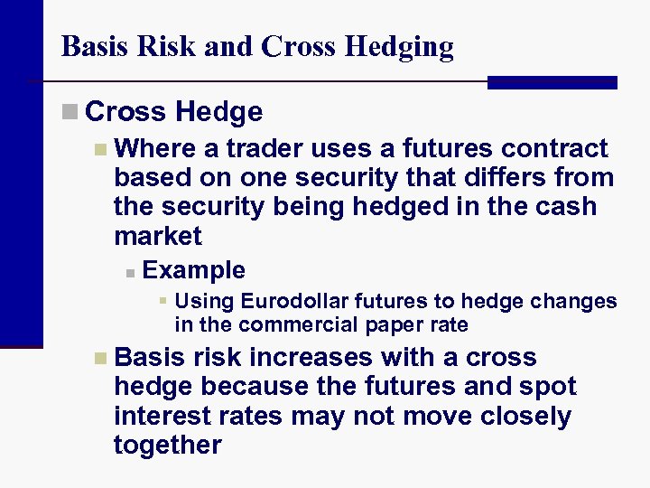 Basis Risk and Cross Hedging n Cross Hedge n Where a trader uses a