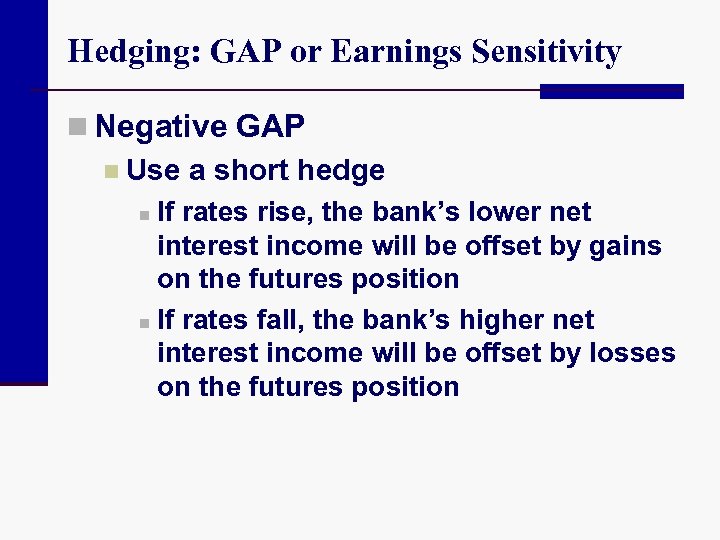 Hedging: GAP or Earnings Sensitivity n Negative GAP n Use a short hedge n