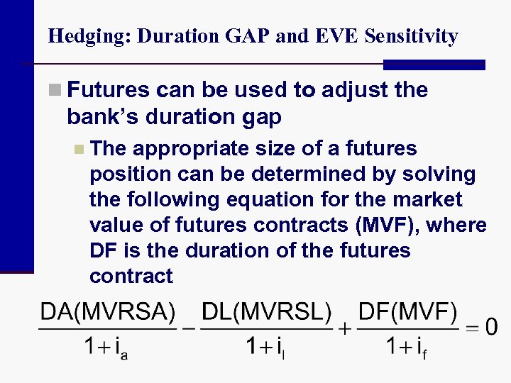 Hedging: Duration GAP and EVE Sensitivity n Futures can be used to adjust the