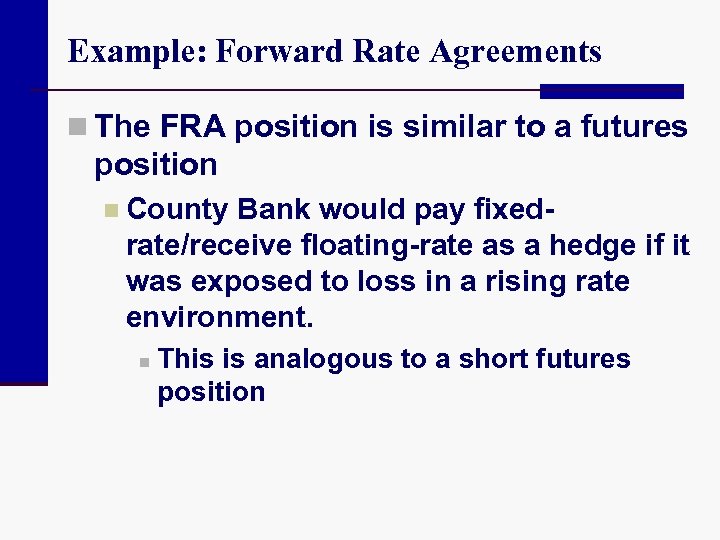 Example: Forward Rate Agreements n The FRA position is similar to a futures position