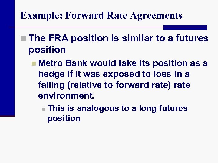 Example: Forward Rate Agreements n The FRA position is similar to a futures position