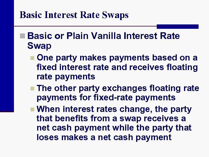Basic Interest Rate Swaps n Basic or Plain Vanilla Interest Rate Swap n One