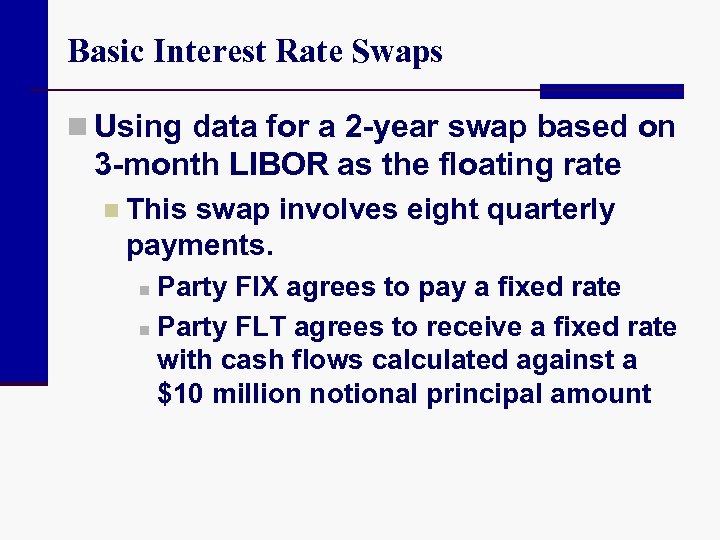 Basic Interest Rate Swaps n Using data for a 2 -year swap based on
