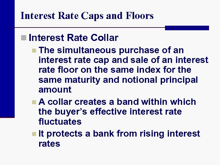 Interest Rate Caps and Floors n Interest Rate Collar n The simultaneous purchase of