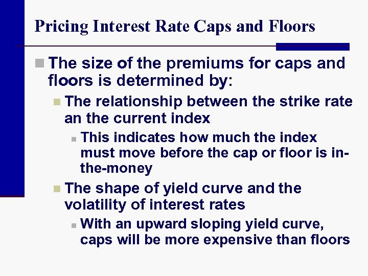 Pricing Interest Rate Caps and Floors n The size of the premiums for caps