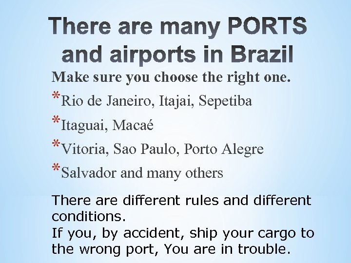 Make sure you choose the right one. *Rio de Janeiro, Itajai, Sepetiba *Itaguai, Macaé