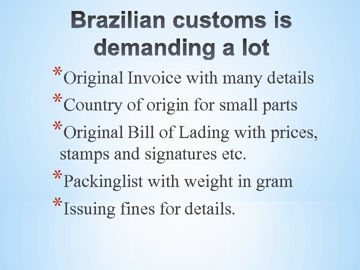 *Original Invoice with many details *Country of origin for small parts *Original Bill of