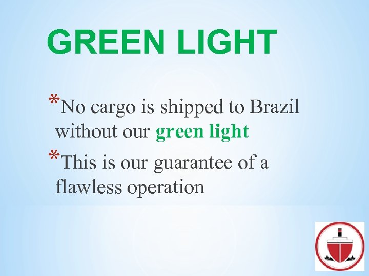 GREEN LIGHT *No cargo is shipped to Brazil without our green light *This is