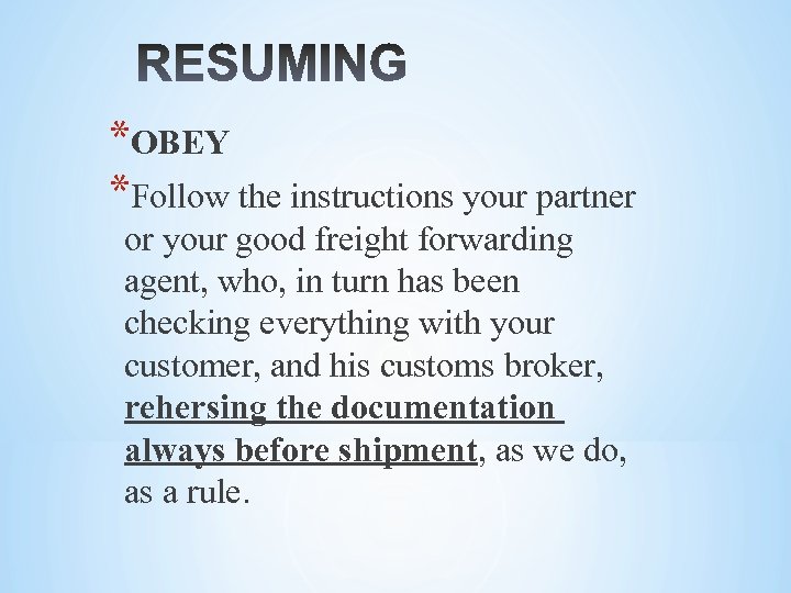 *OBEY *Follow the instructions your partner or your good freight forwarding agent, who, in