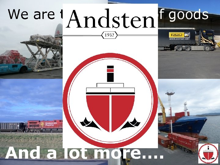 We are transporter of goods And a lot more…. 