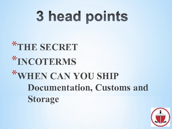 *THE SECRET *INCOTERMS *WHEN CAN YOU SHIP Documentation, Customs and Storage 
