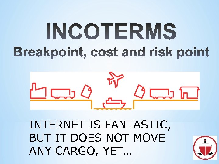 INTERNET IS FANTASTIC, BUT IT DOES NOT MOVE ANY CARGO, YET… 