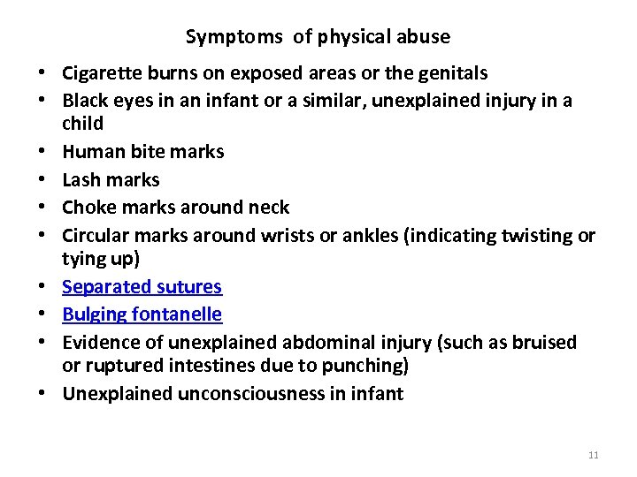 Symptoms of physical abuse • Cigarette burns on exposed areas or the genitals •