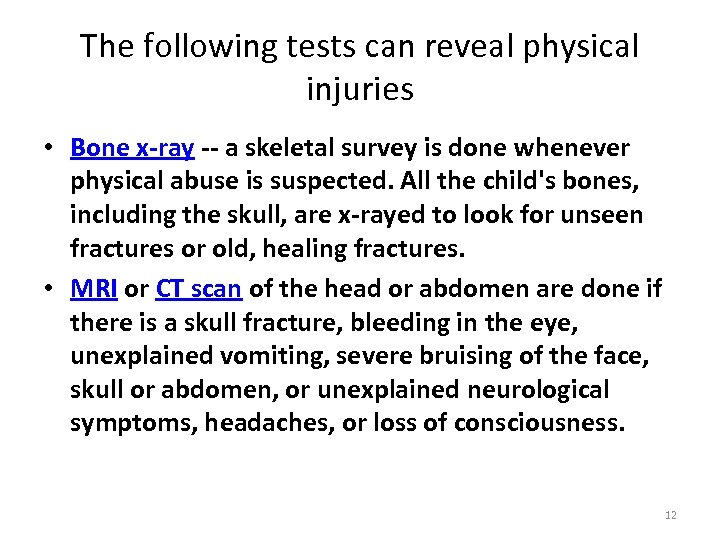 The following tests can reveal physical injuries • Bone x-ray -- a skeletal survey
