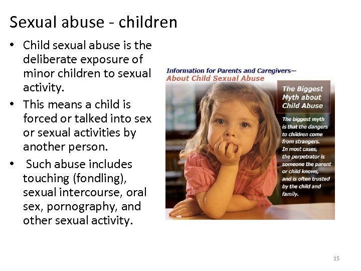 Sexual abuse - children • Child sexual abuse is the deliberate exposure of minor