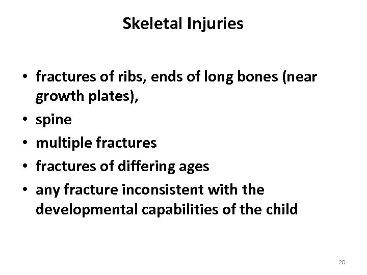 Skeletal Injuries • fractures of ribs, ends of long bones (near growth plates), •