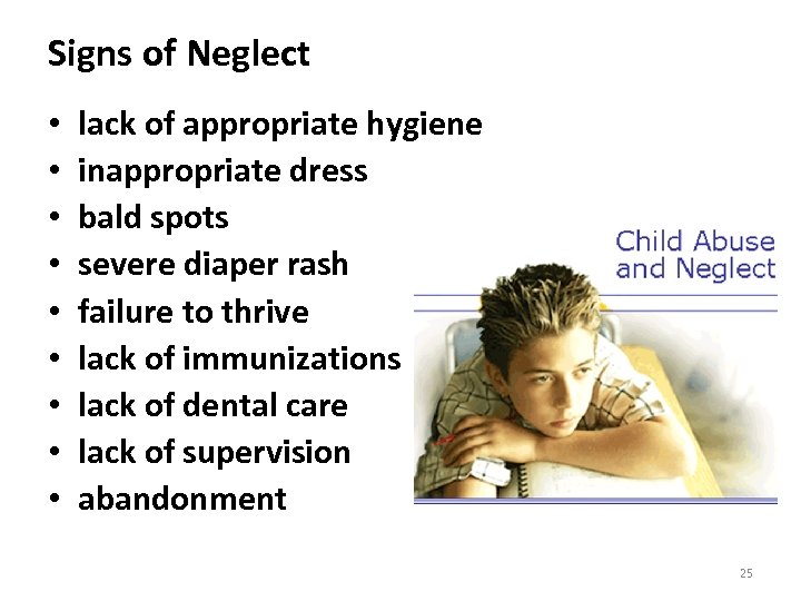 Signs of Neglect • • • lack of appropriate hygiene inappropriate dress bald spots