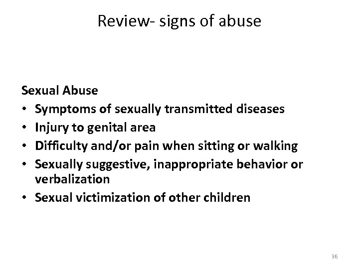 Review- signs of abuse Sexual Abuse • Symptoms of sexually transmitted diseases • Injury