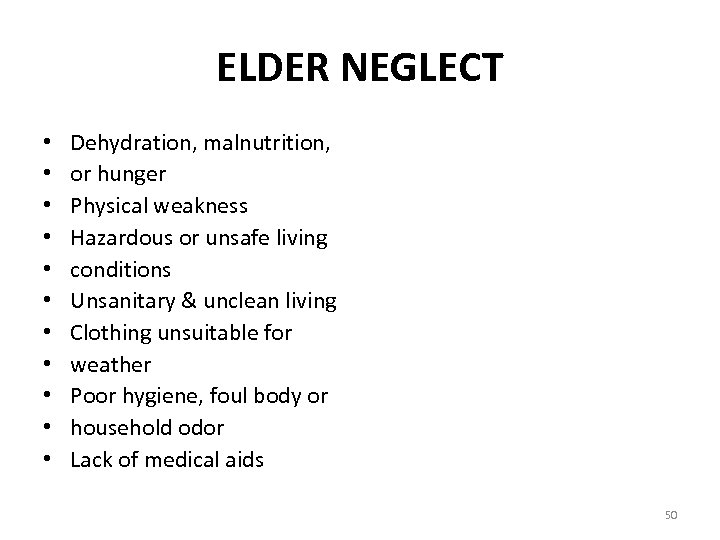 ELDER NEGLECT • • • Dehydration, malnutrition, or hunger Physical weakness Hazardous or unsafe