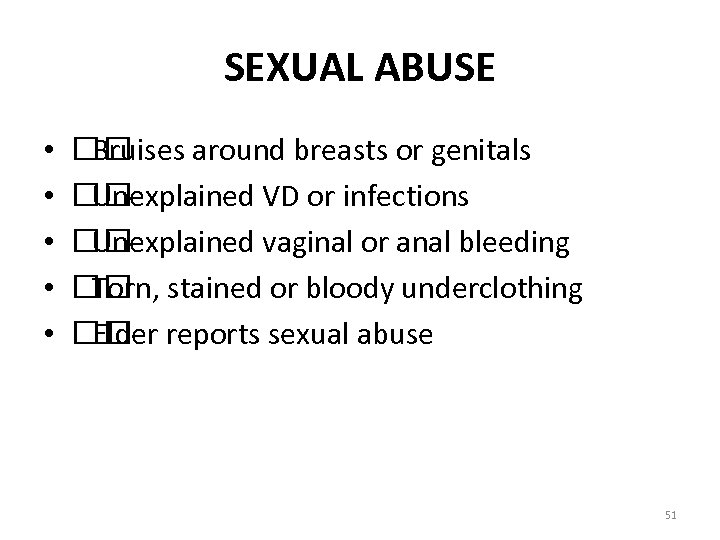 SEXUAL ABUSE • • • Bruises around breasts or genitals Unexplained VD or infections