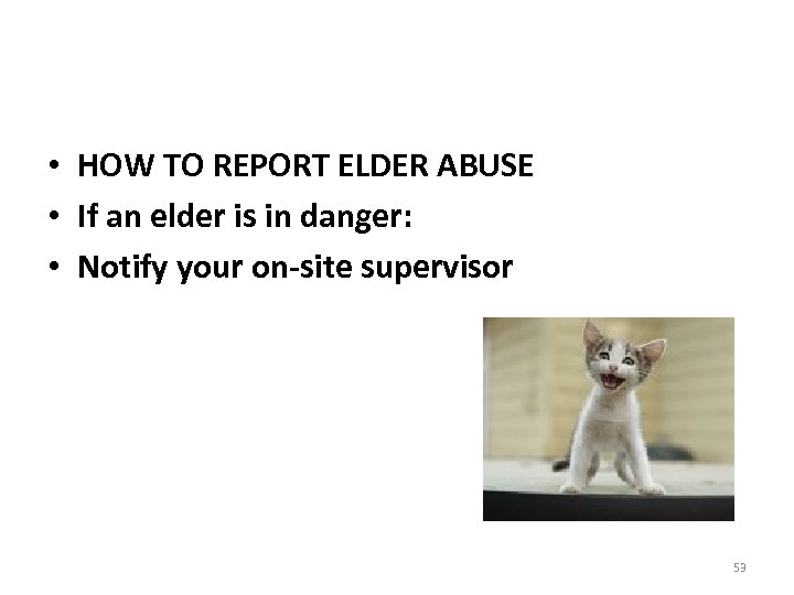  • HOW TO REPORT ELDER ABUSE • If an elder is in danger: