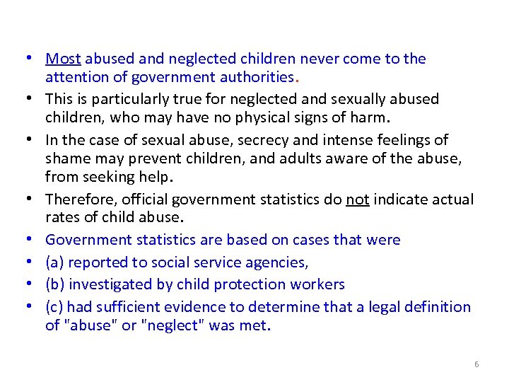  • Most abused and neglected children never come to the attention of government
