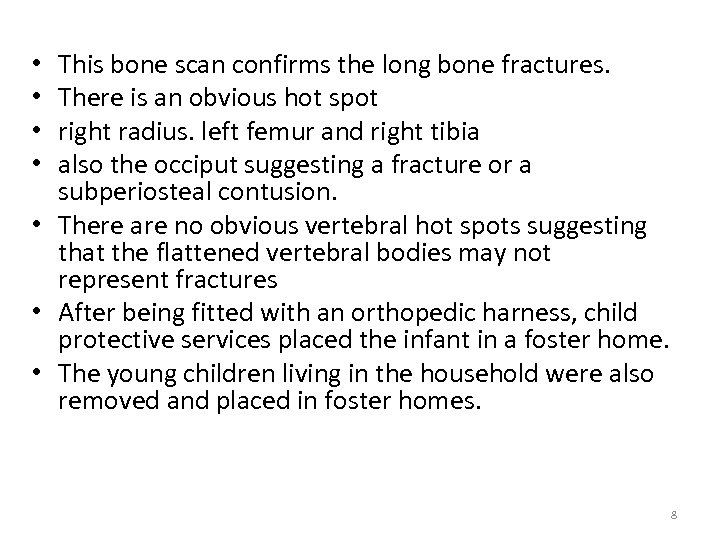 This bone scan confirms the long bone fractures. There is an obvious hot spot