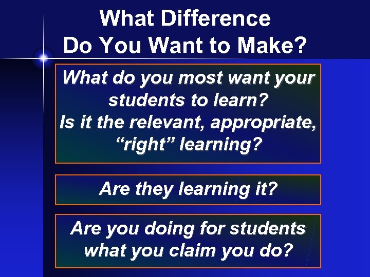 What Difference Do You Want to Make? What do you most want your students