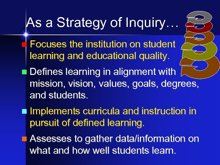As a Strategy of Inquiry… n Focuses the institution on student learning and educational