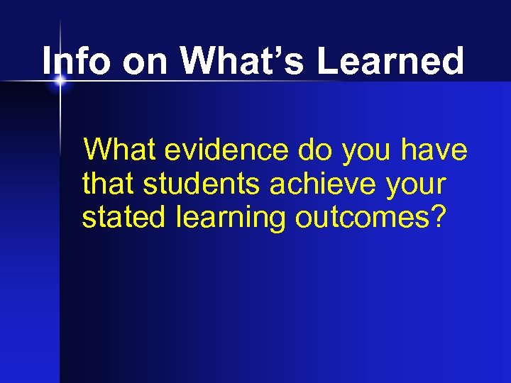 Info on What’s Learned What evidence do you have that students achieve your stated