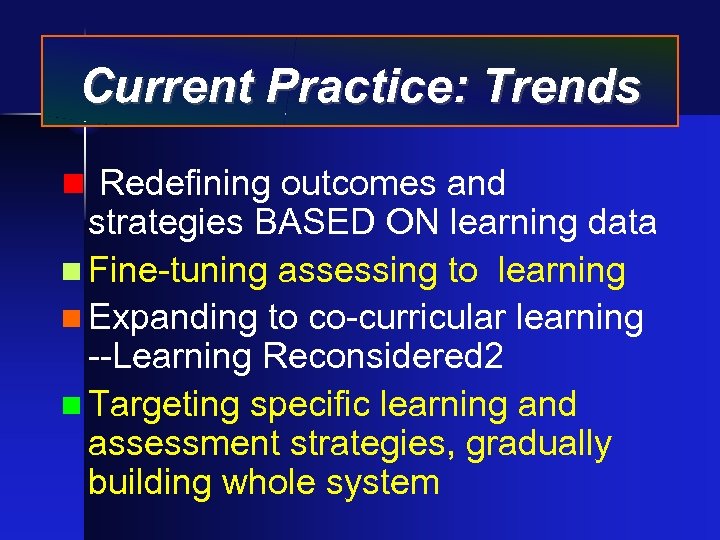 Current Practice: Trends n Redefining outcomes and strategies BASED ON learning data n Fine-tuning