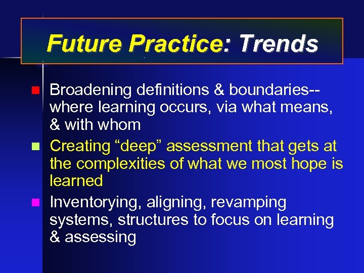 Future Practice: Trends Broadening definitions & boundaries-where learning occurs, via what means, & with