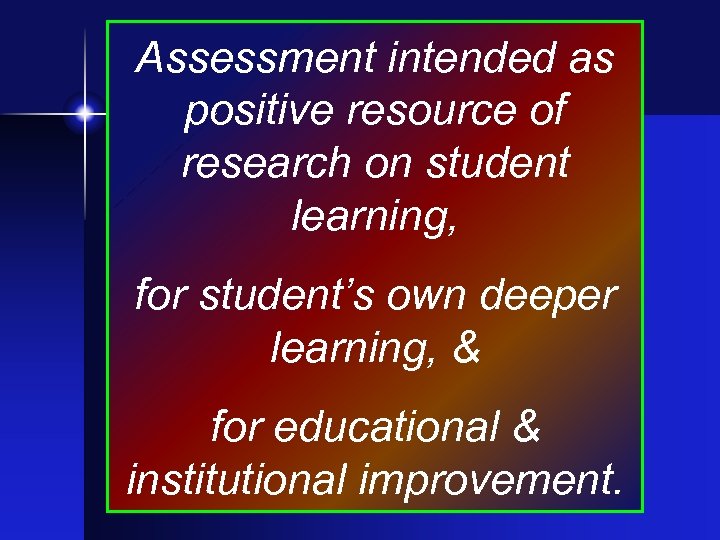 Assessment intended as positive resource of research on student learning, for student’s own deeper