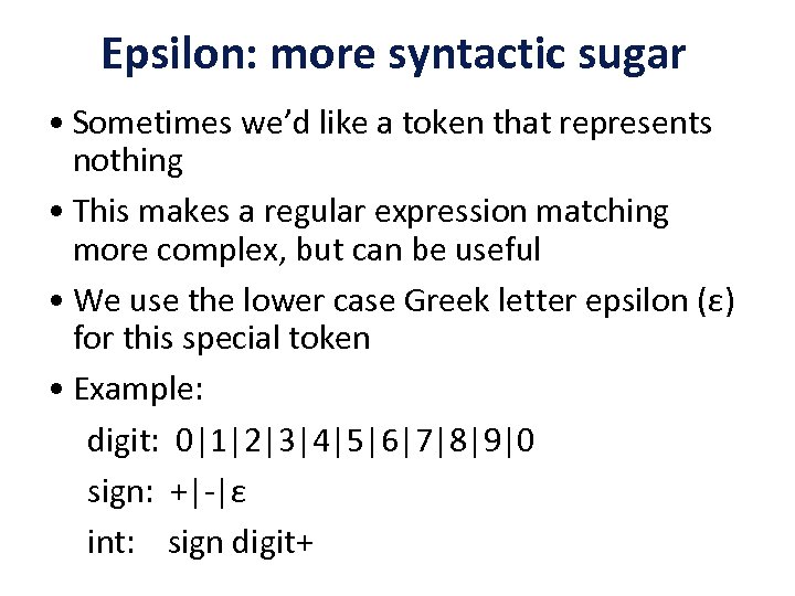 Epsilon: more syntactic sugar • Sometimes we’d like a token that represents nothing •