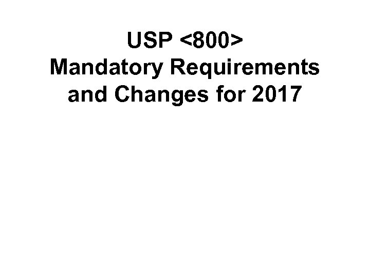 USP <800> Mandatory Requirements and Changes for 2017 