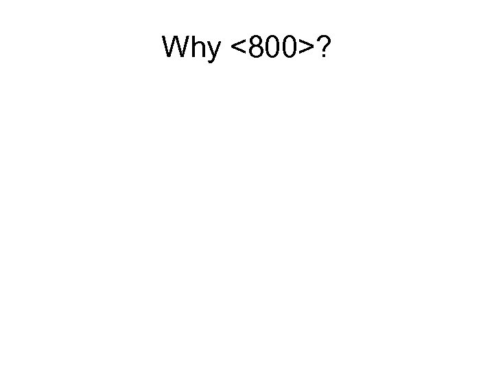 Why <800>? 