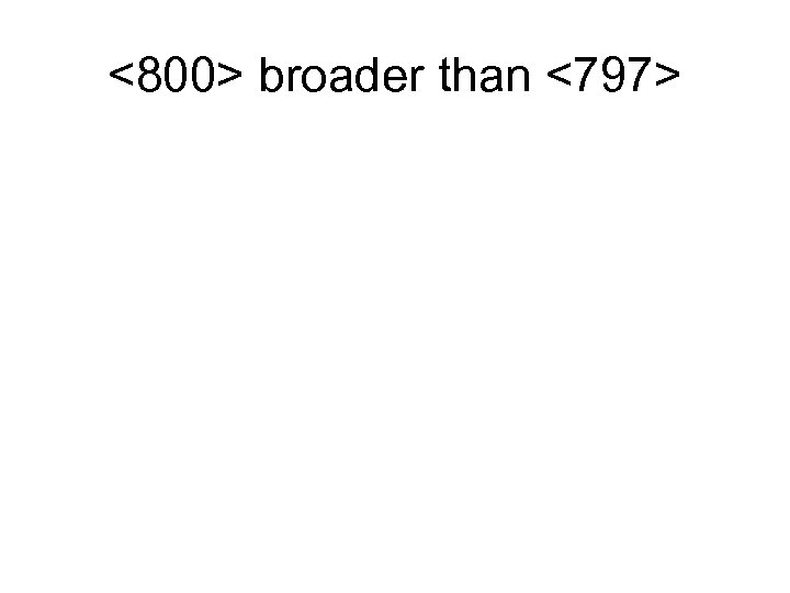 <800> broader than <797> 